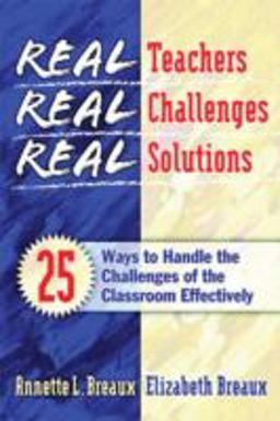 Real Teachers, Real Challenges, Real Solutions 25 Ways to Handle the Challenges of the Classroom Effectively  9781930556645 Front Cover