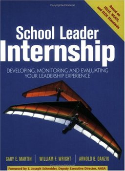 School Leader Internship Developing, Monitoring, and Evaluating Your Leadership Experience  9781930556652 Front Cover