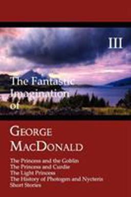 The Fantastic Imagination of George MacDonald