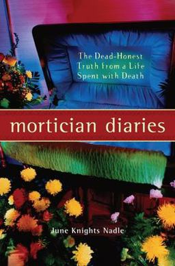 Mortician Diaries The Dead-Honest Truth from a Life Spent with Death  9781930722620 Front Cover