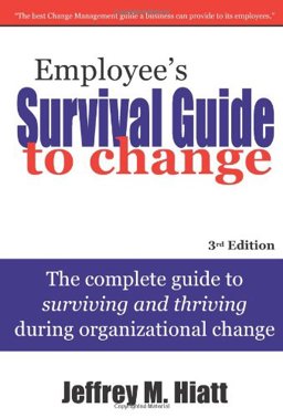 Employee's Survival Guide to Change The Complete Guide to Surviving and Thriving During Organizational Change 3rd 9781930885622 Front Cover