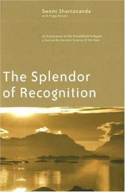 Splendor of Recognition An Exploration of the Pratyabhijna-Hrdayam, a Text on the Ancient Science of the Soul  9781930939004 Front Cover