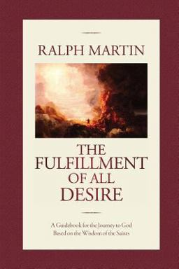 Fulfillment of All Desire A Guidebook for the Journey to God Based on the Wisdom of the Saints  9781931018364 Front Cover