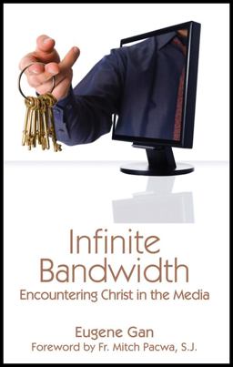 Infinite Bandwidth Encountering Christ in the Media  9781931018678 Front Cover