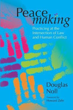 Peacemaking : Practicing at the Intersection Between Law and Human Conflict 1st 9781931038119 Front Cover