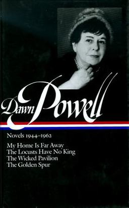 Dawn Powell: Novels 1944-1962 (LOA #127) My Home Is Far Away / the Locusts Have No King / the Wicked Pavilion / the Golden Spur  9781931082020 Front Cover