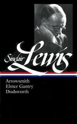 Sinclair Lewis: Arrowsmith, Elmer Gantry, Dodsworth (LOA #133)  9781931082082 Front Cover