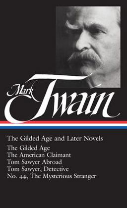 Twain The Gilded Age and Later Novels - The Gilded Age; the American Claimant; Tom Sawyer Abroad; Tom Sawyer; Detective No.44; the Mysterious Stranger  9781931082105 Front Cover