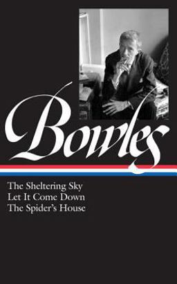 Paul Bowles: the Sheltering Sky, Let It Come down, the Spider's House (LOA #134)