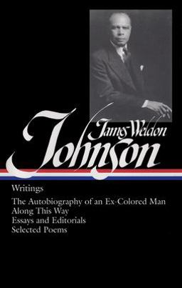 James Weldon Johnson: Writings (LOA #145) The Autobiography of an Ex-Colored Man / along This Way / Essays and Editorials / Selected Poems  9781931082525 Front Cover