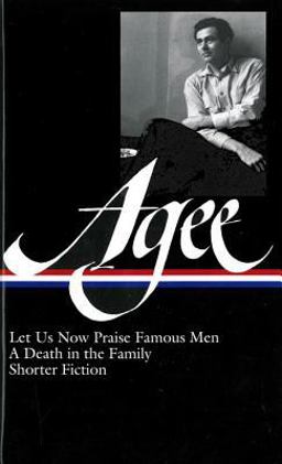 James Agee: Let Us Now Praise Famous Men / a Death in the Family / Shorter Fiction (LOA #159) James Agee: Let Us Now Praise Famous Men / a Death in the Family / Shorter Fiction (LOA #159)