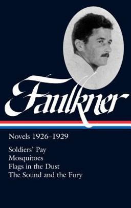 William Faulkner: Novels 1926-1929 (LOA #164) Soldiers' Pay / Mosquitoes / Flags in the Dust / the Sound and the Fury  9781931082891 Front Cover