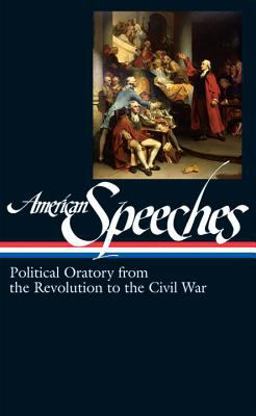 American Speeches Vol. 1 (LOA #166) Political Oratory from the Revolution to the Civil War  9781931082976 Front Cover