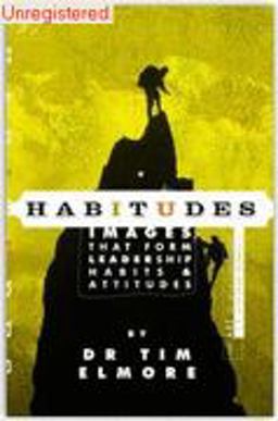 Habitudes, the Art of Self Leadership (A Faith Based Resource) No. 1 : Images That Form Leadership Habits and Attitudes 1st 9781931132053 Front Cover