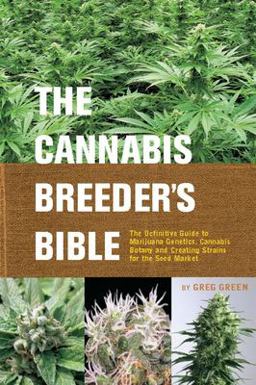 Cannabis Breeder's Bible The Definitive Guide to Marijuana Genetics, Cannabis Botany and Creating Strains for the Seed Market  9781931160278 Front Cover