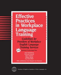 Effective Practices in Workplace Language Training Guidelines for Providers of Workplace English Language Training Services  9781931185004 Front Cover