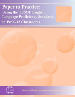 Paper to Practice Using the TESOL English Language Proficiency Standards in PreK-12 Classrooms  9781931185554 Front Cover