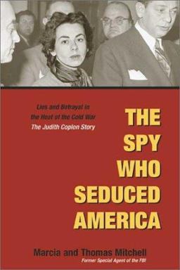 Spy Who Seduced America Lies and Betrayal in the Heat of the Cold War - The Judith Coplon Story  9781931229227 Front Cover