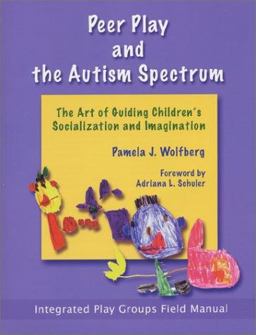 Peer Play and the Autism Spectrum The Art of Guiding Children's Socialization and Imagination  9781931282178 Front Cover