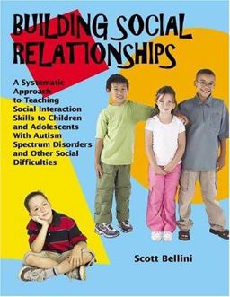 Building Social Relationships A Systematic Approach to Teaching Social Interaction Skills to Children and Adolescents with Autism Spectrum Disorders and Other Social Difficulties  9781931282949 Front Cover