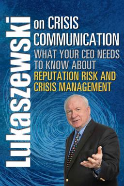 Lukaszewski on Crisis Communications What Your CEO Needs to Know about Reputation Risk and Crisis Management 1st 2014 Unabridged  9781931332668 Front Cover