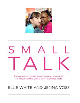 Small Talk Bringing Listening and Spoken Language to Your Young Child with Hearing Loss  9781931480000 Front Cover