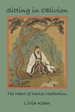 Sitting in Oblivion The Heart of Daoist Meditation  9781931483162 Front Cover