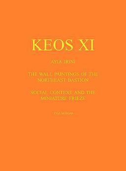 Keos XI - Ayia Irini The Wall Paintings of the Northeast Bastion: Social Context and the Miniature Frieze  9781931534970 Front Cover