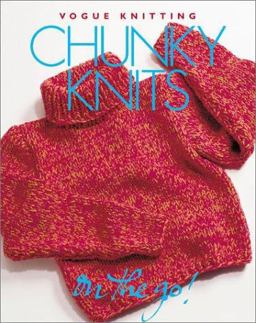 Vogue Knitting on the Go : Chunky Knits 1st 9781931543026 Front Cover