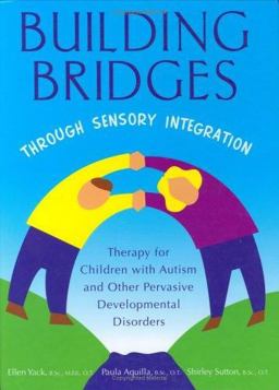 Building Bridges Through Sensory Integration -Therapy For Children with Autism and Other Pervasive Development Conditi  9781931615129 Front Cover