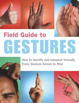 Field Guide to Gestures How to Identify and Interpret Virtually Every Gesture Known to Man  9781931686204 Front Cover