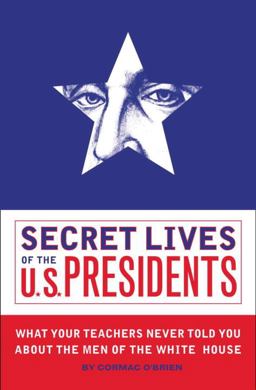 Secret Lives of the U. S. Presidents