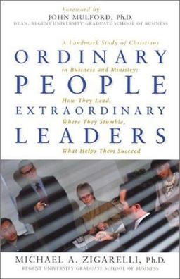 Ordinary People, Extraordinary Leaders A Landmark Study of Christians in Business and Ministry: How They Lead, Where They Stumble, What Helps Them Succeed  9781931727075 Front Cover