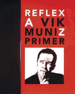 Vik Muniz: Reflex A Vik Muniz Primer  9781931788403 Front Cover