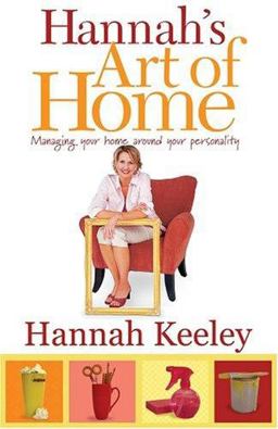 Hannah's Art of Home How to Manage Your Home Around Your Personality  9781931868822 Front Cover