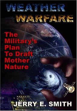 Weather Warfare The Military's Plan to Draft Mother Nature  9781931882606 Front Cover