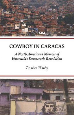 Cowboy in Caracas A North American's Memoir of Venezuela's Democratic Revolution  9781931896375 Front Cover