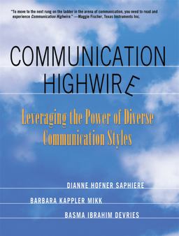 Communication Highwire Leveraging the Power of Diverse Communication Styles  9781931930154 Front Cover