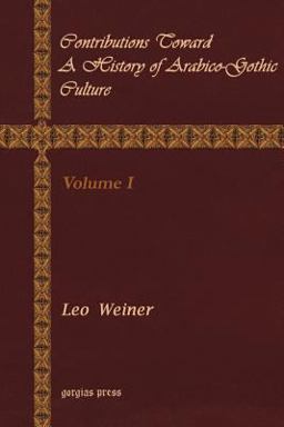 Contributions Toward a History of Arabico-Gothic Culture
