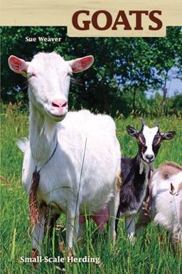 Goats Small-Scale Herding for Pleasure and Profit  9781931993678 Front Cover