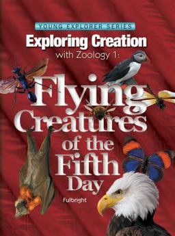 Exploring Creation with Zoology 1 The Flying Creatures of Day Five  9781932012613 Front Cover