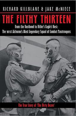 Filthy Thirteen From the Dustbowl to Hitler's Eagle's Nest - the 101st Airborne's Most Legendary Squad of Combat Paratroopers  9781932033465 Front Cover