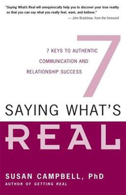 Saying What's Real 7 Keys to Authentic Communication and Relationship Success  9781932073126 Front Cover