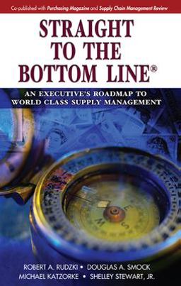 Straight to the Bottom Lineï¿½ An Executive's Roadmap to World Class Supply Management  9781932159493 Front Cover