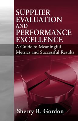 Supplier Evaluation and Performance Excellence A Guide to Meaningful Metrics and Successful Results  9781932159806 Front Cover