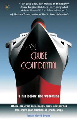 Cruise Confidential A Hit below the Waterline: Where the Crew Lives, Eats, Wars, and Parties - One Crazy Year Working On  9781932361605 Front Cover