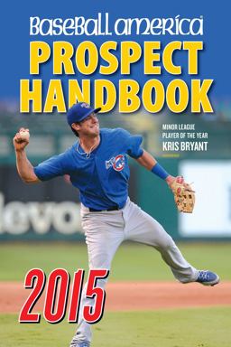 Baseball America 2015 Prospect Handbook The 2015 Expert Guide to Baseball Prospects and MLB Organization Rankings  9781932391558 Front Cover