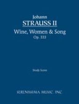 Wine, Women and Song, Op. 333 Wine, Women and Song, Op. 333