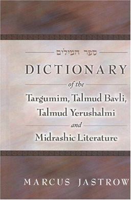 Dictionary of the Targumim, Talmud Bavli, Talmud Yerushalmi and Midrashic Literature 2nd 9781932443202 Front Cover