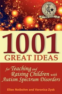 1001 Great Ideas for Teaching and Raising Children with Autism Spectrum Disorders A Lifesaver for Parents and Professionals Who Interact Children with Autism and Asperger's Syndrome  9781932565195 Front Cover